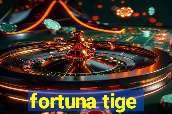 fortuna tige