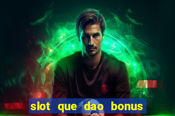 slot que dao bonus no cadastro