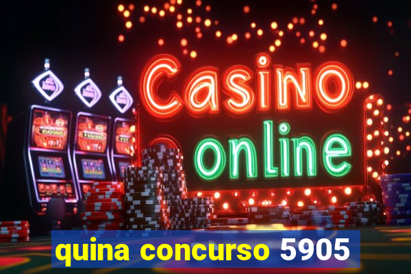 quina concurso 5905