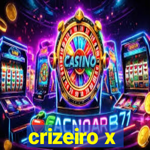 crizeiro x