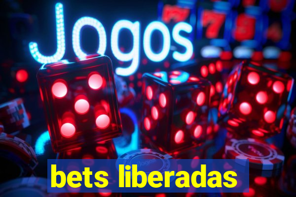 bets liberadas