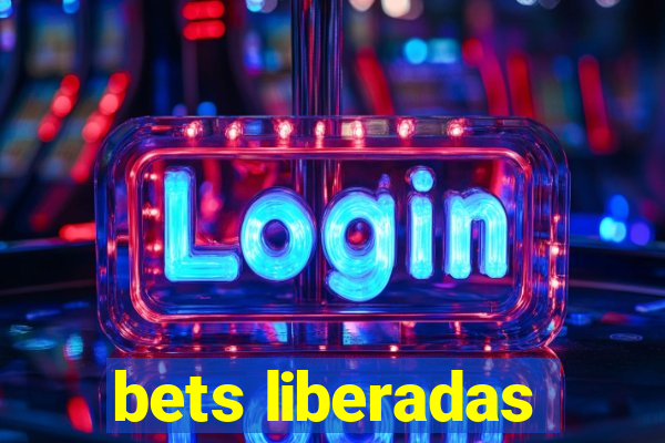 bets liberadas