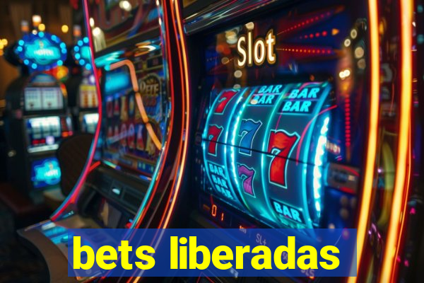 bets liberadas