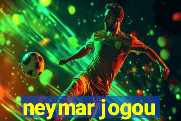 neymar jogou