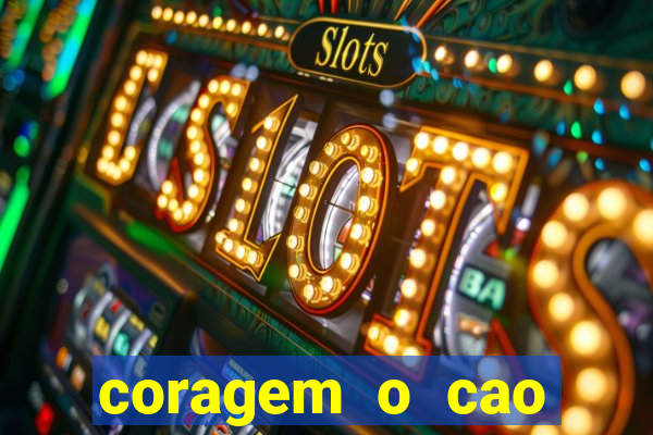 coragem o cao covarde assistir