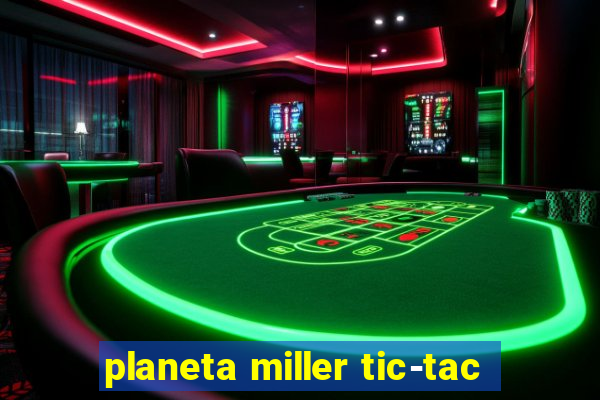 planeta miller tic-tac