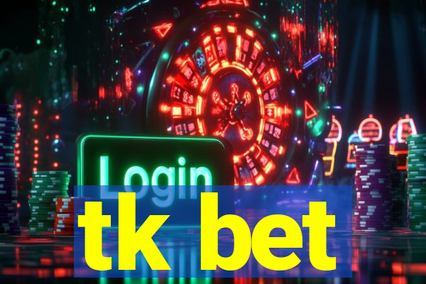 tk bet