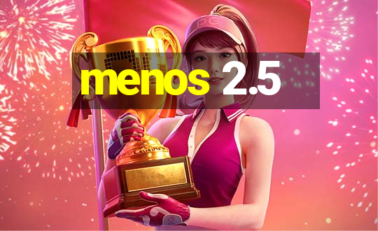 menos 2.5