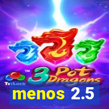 menos 2.5