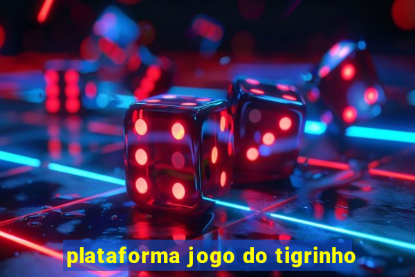 plataforma jogo do tigrinho