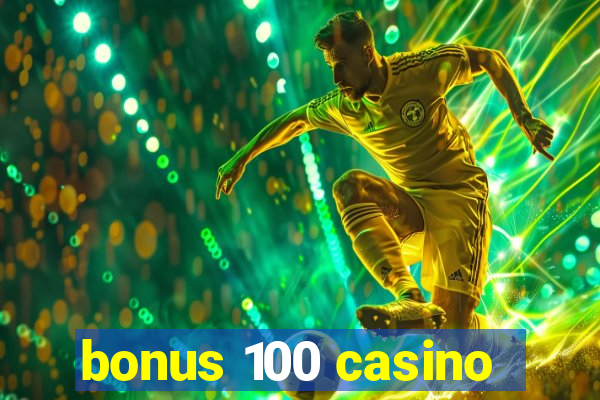 bonus 100 casino