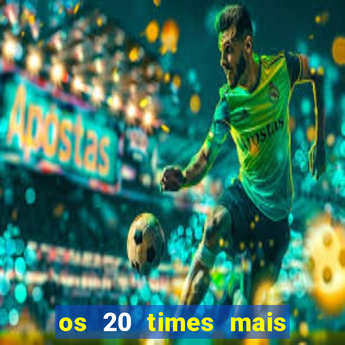 os 20 times mais antigos do brasil