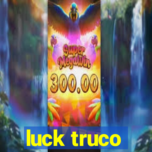 luck truco