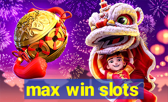 max win slots