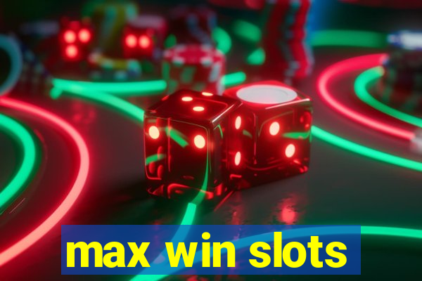 max win slots