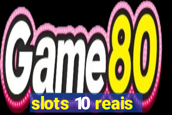 slots 10 reais