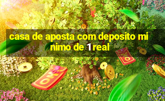 casa de aposta com deposito minimo de 1 real