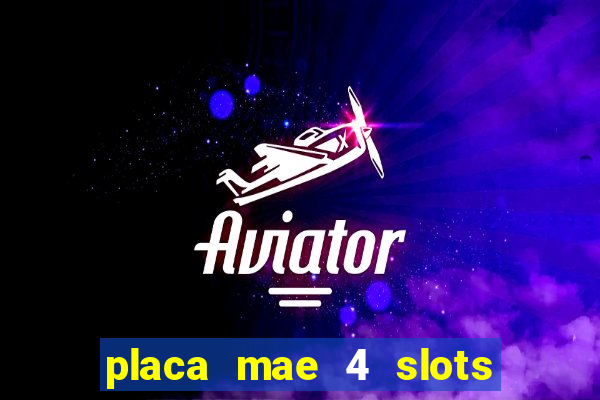 placa mae 4 slots memoria ram