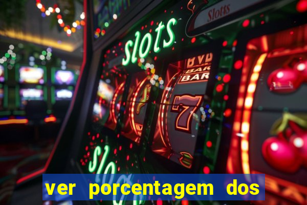 ver porcentagem dos jogos slots