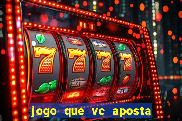 jogo que vc aposta e ganha dinheiro