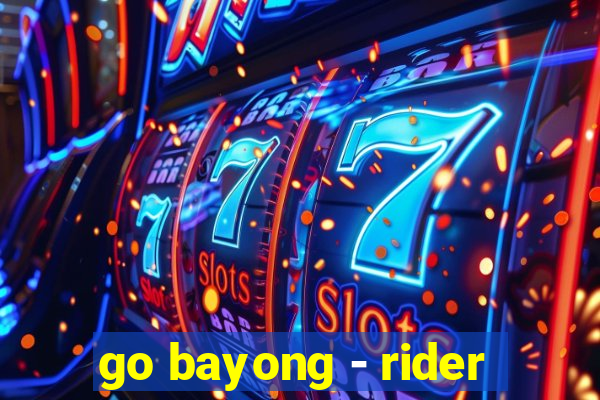 go bayong - rider