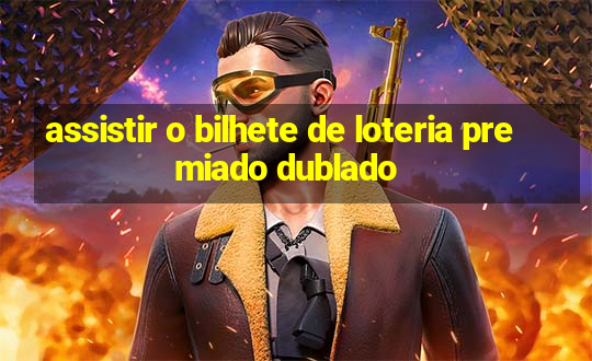 assistir o bilhete de loteria premiado dublado