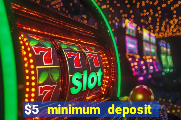 $5 minimum deposit mobile casino