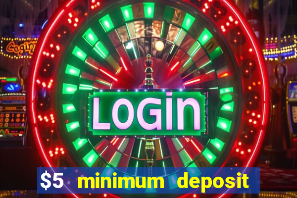 $5 minimum deposit mobile casino