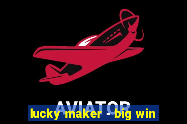 lucky maker - big win