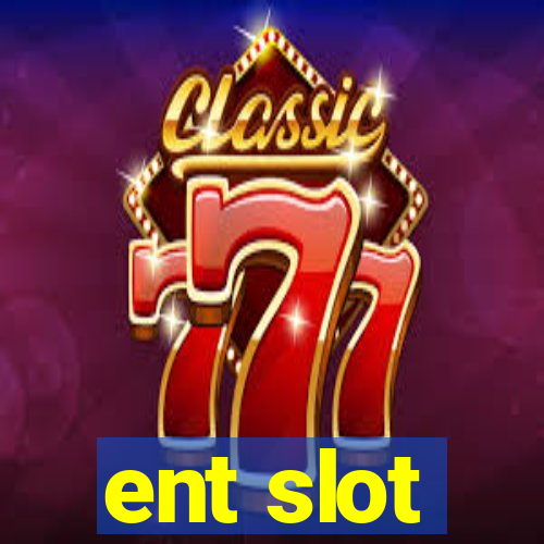 ent slot