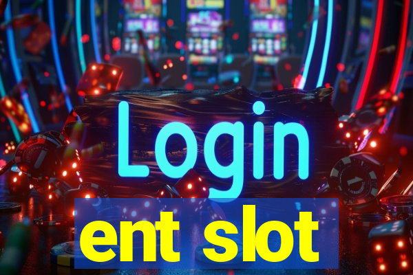 ent slot