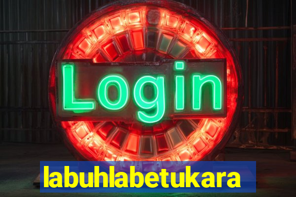 labuhlabetukara