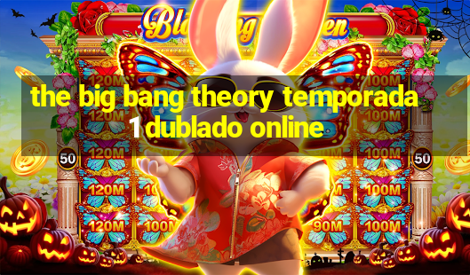 the big bang theory temporada 1 dublado online