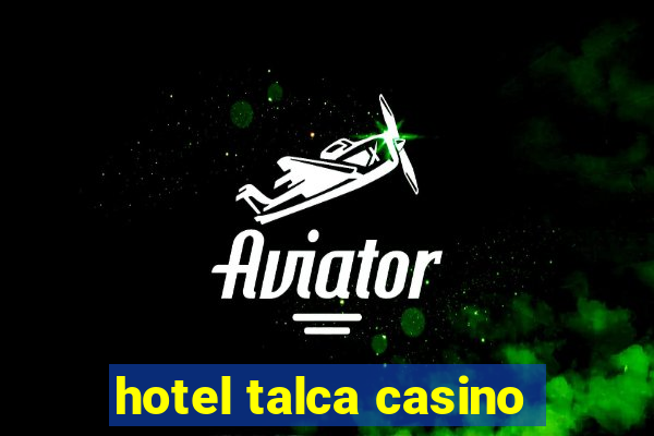 hotel talca casino