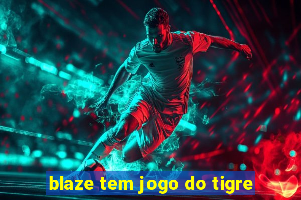 blaze tem jogo do tigre