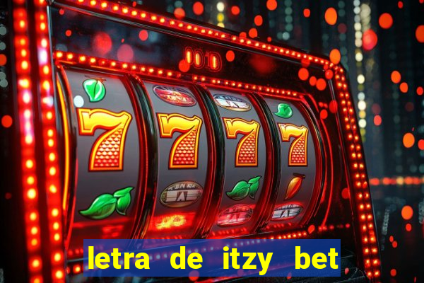 letra de itzy bet on me