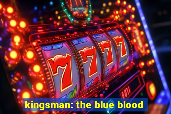 kingsman: the blue blood