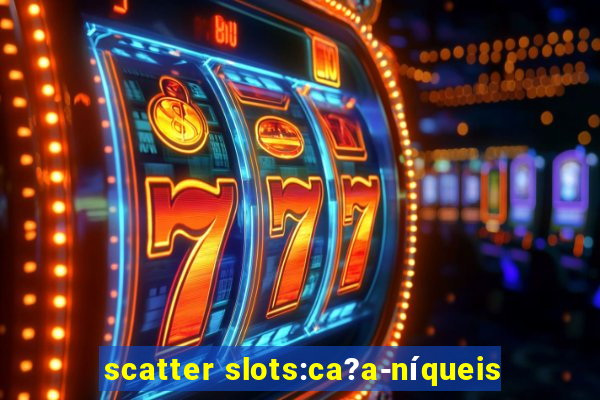 scatter slots:ca?a-níqueis