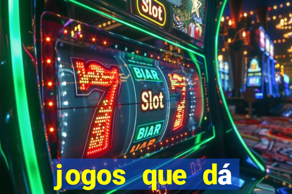 jogos que dá dinheiro grátis