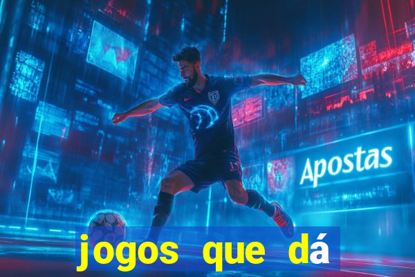 jogos que dá dinheiro grátis