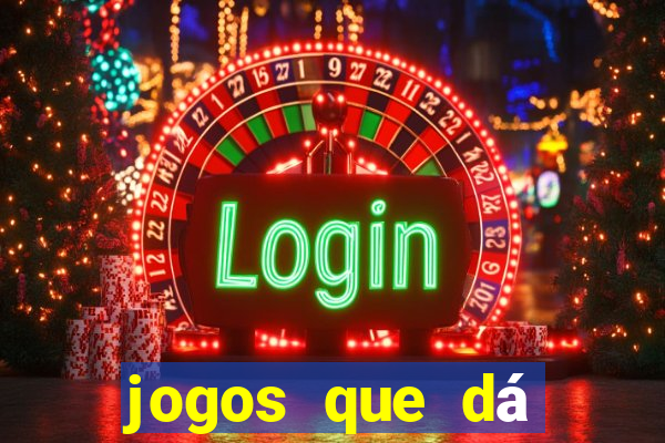 jogos que dá dinheiro grátis