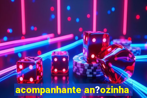 acompanhante an?ozinha