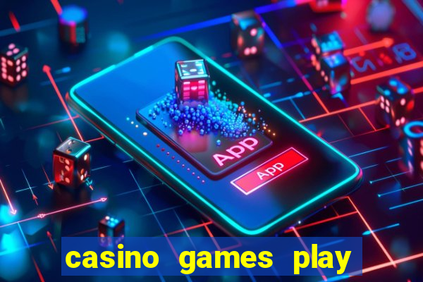 casino games play real money