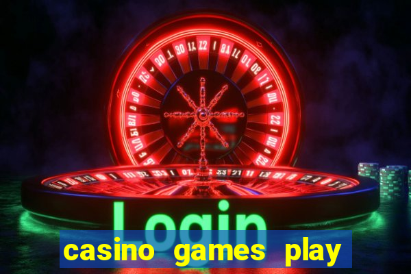 casino games play real money