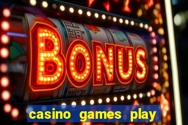 casino games play real money