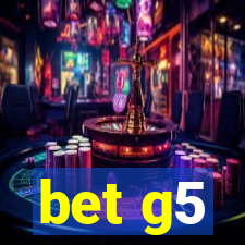 bet g5