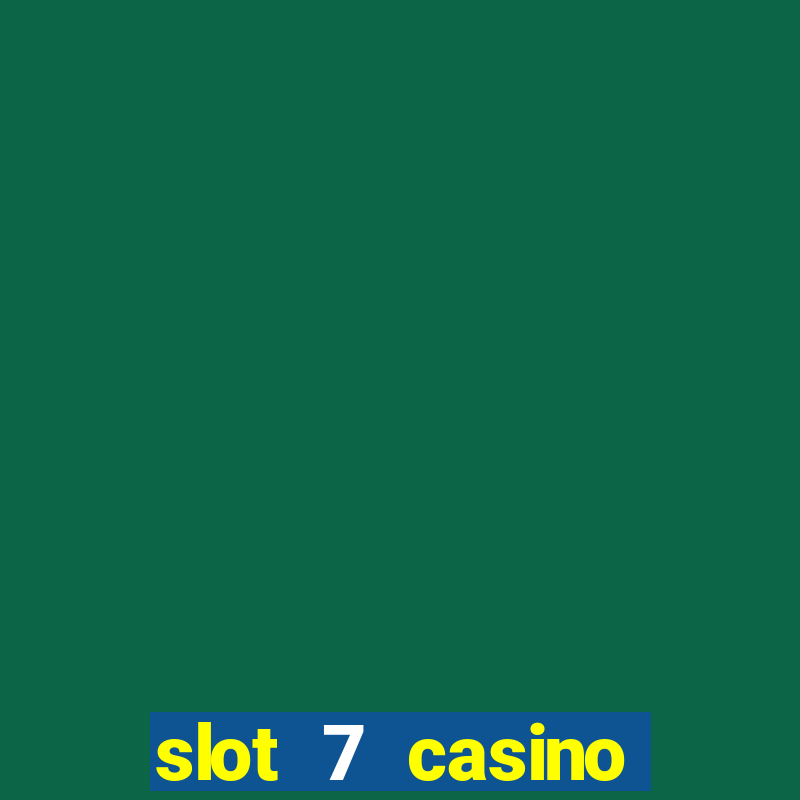 slot 7 casino bonus code