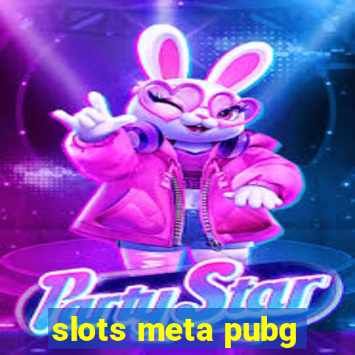 slots meta pubg