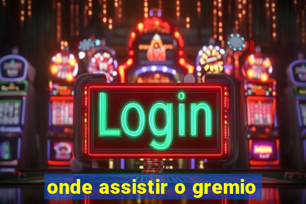 onde assistir o gremio