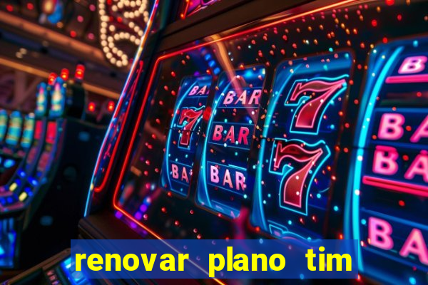 renovar plano tim beta antes do prazo